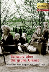 Schwarz ueber die gruene Grenze. 1945-1961. Gebundene Ausgabe