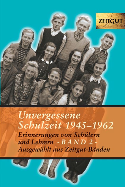 Zeitgut - Auswahl Erinnerungen von Schülern und Lehrern 1921-1962 Band 1 und 2 Unvergessene Schulzeit 